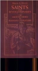 Cover of: Saints and revolutionaries: the ascetic hero in Russian literature