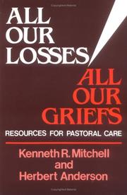 Cover of: All our losses, all our griefs: resources for pastoral care