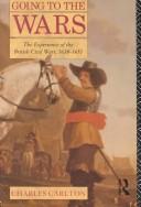 Cover of: Going to the wars: the experience of the British civil wars, 1638-1651