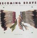 Cover of: Becoming brave: the path to native American manhood