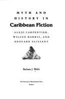 Cover of: Myth and history in Caribbean fiction: Alejo Carpentier, Wilson Harris, and Edouard Glissant