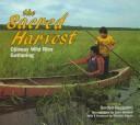 Cover of: The sacred harvest: Ojibway wild rice gathering
