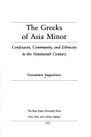 Cover of: The Greeks of Asia Minor: confession, community, and ethnicity in the nineteenth century