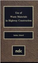 Cover of: Use of waste materials in highway construction by Imtiaz Ahmed