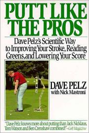 Cover of: Putt Like the Pros: Dave Pelz's Scientific Way to Improving Your Stroke, Reading Greens, and Lowering Your Score