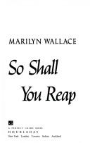 Cover of: So shall you reap by Marilyn Wallace, Marilyn Wallace