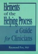 Cover of: Elements of the helping process: a guide for clinicians