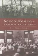 Cover of: Schoolwomen of the prairies and plains: personal narratives from Iowa, Kansas, and Nebraska, 1860s-1920s