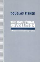 Cover of: The Industrial Revolution: a macroeconomic interpretation