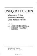 Cover of: Unequal burden: economic crises, persistent poverty, and women's work