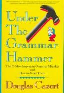 Under the grammar hammer by Douglas Cazort