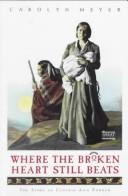 Cover of: Where the broken heart still beats: the story of Cynthia Ann Parker