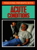 Cover of: Teaching patients with acute conditions.