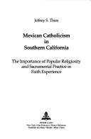 Mexican Catholicism in Southern California by Jeffrey S. Thies