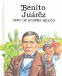Benito Juárez, hero of modern Mexico by Rae Bains