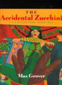 Cover of: The accidental zucchini: an unexpected alphabet
