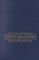 Cover of: The life and times of John Manjiro by Donald R. Bernard