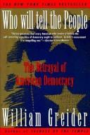 Cover of: Who will tell the people: the betrayal of American democracy