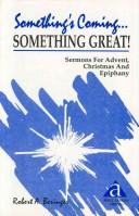 Cover of: Something's coming-- something great: sermons for Advent, Christmas, and Epiphany : cycle A first lesson texts