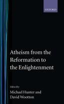 Atheism from the Reformation to the Enlightenment by Michael Cyril William Hunter, David Wootton