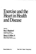 Cover of: Exercise and the heart in health and disease by edited by Roy J. Shephard, Henry S. Miller, Jr.