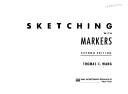 Cover of: Sketching with markers by Thomas C. Wang, Thomas C. Wang