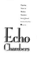 Cover of: Echo chambers: figuring voice in modern narrative