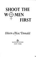 Cover of: Shoot the women first by Eileen MacDonald