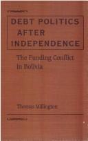 Cover of: Debt politics after independence: the funding conflict in Bolivia