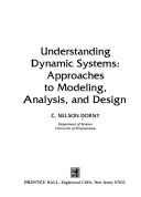 Cover of: Understanding dynamic systems: approaches to modeling, analysis, and design