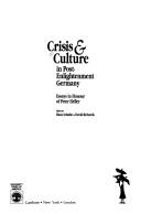 Cover of: Crisis & culture in post-enlightenment Germany: essays in honour of Peter Heller