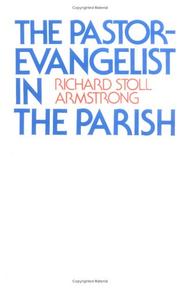 Cover of: The pastor-evangelist in the parish by Richard Stoll Armstrong