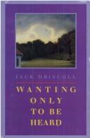 Cover of: Wanting only to be heard by Jack Driscoll