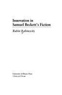 Innovation inSamuel Beckett's fiction by Rubin Rabinovitz