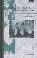Cover of: Constituting the Minangkabau: peasants, culture, and modernity in colonial Indonesia
