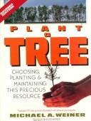 Cover of: Plant a tree: choosing, planting, and maintaining this precious resource