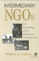 Cover of: Intermediary NGOs: the supporting link in grassroots development