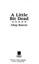 A little bit dead by Chap Reaver