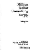 Cover of: Million dollar consulting by Alan Weiss