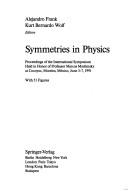 Cover of: Symmetries in physics: proceedings of the international symposium held in honor of Professor Marcos Moshinsky at Cocoyoc, Morelos, México, June 3-7, 1991