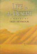 Cover of: Life in the desert: a novel