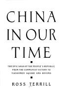 Cover of: China in our time: the epic saga of the People's Republic from the Communist victory to Tiananmen Square and beyond