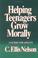 Cover of: Helping teenagers grow morally