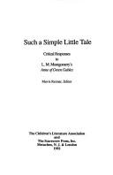 Cover of: Such a simple little tale: critical responses to L. M. Montgomery's Anne of Green Gables