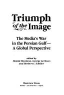 Cover of: Triumph of the image by edited by Hamid Mowlana, George Gerbner, Herbert I. Schiller.