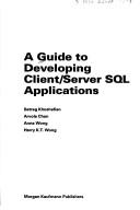 Cover of: A Guide to developing client/server SQL applications by Setrag Khoshafian