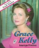 Cover of: Grace Kelly, American princess by Elizabeth Gillen Surcouf