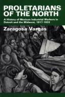 Cover of: Proletarians of the North by Zaragosa Vargas, Zaragosa Vargas