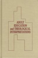 Cover of: Adult education and theological interpretations by edited by Peter Jarvis and Nicholas Walters.