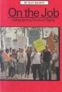 Cover of: On the job: safeguarding workers' rights
